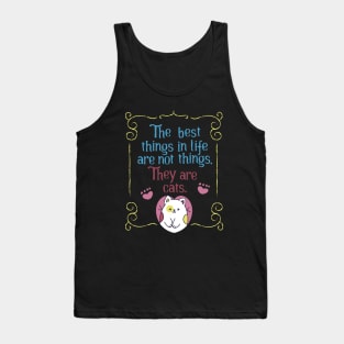 The best things in life are cats. Tank Top